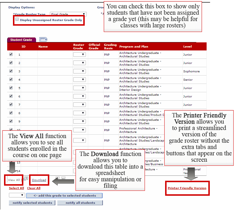 1. You can check the "Display Unassigned Roster Grade Only" box to show only students that have not been assigned a grade yet (this may be helpful for classes with large rosters) 2. The View All function allows you to see all students enrolled in the course on one page. 3. The Download function allows you to download this table into a spreadsheet for easy manipulation or filing. 4. The printer friendly Version allows you to print a streamlined version of the grade roster without the extra tabs and buttons t